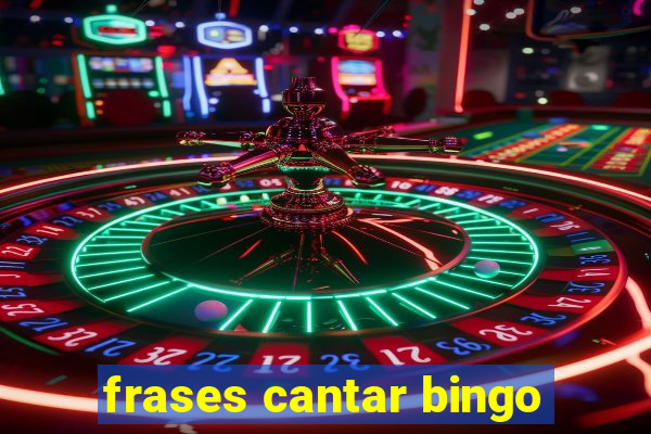 frases cantar bingo